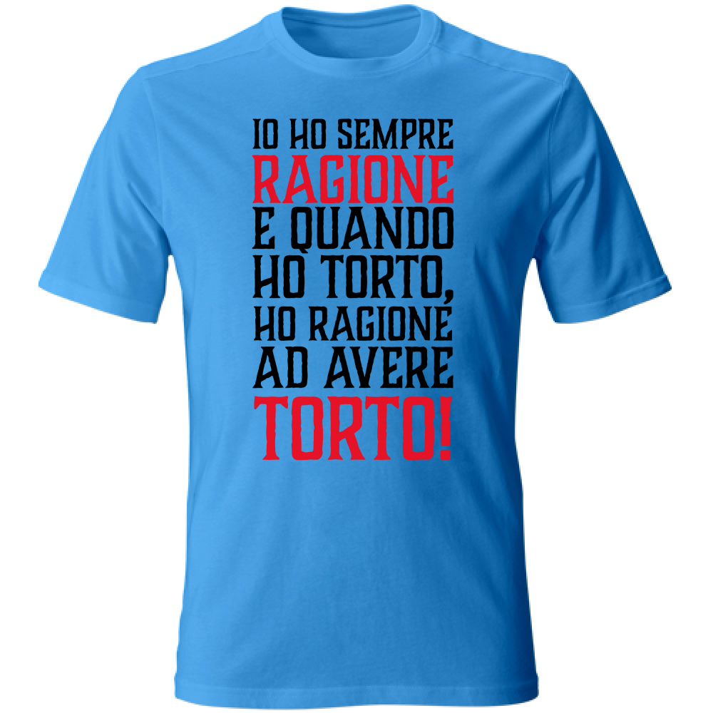 T-Shirt Unisex Io ho sempre ragione - nera