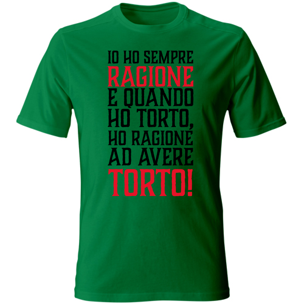 T-Shirt Unisex Io ho sempre ragione - nera