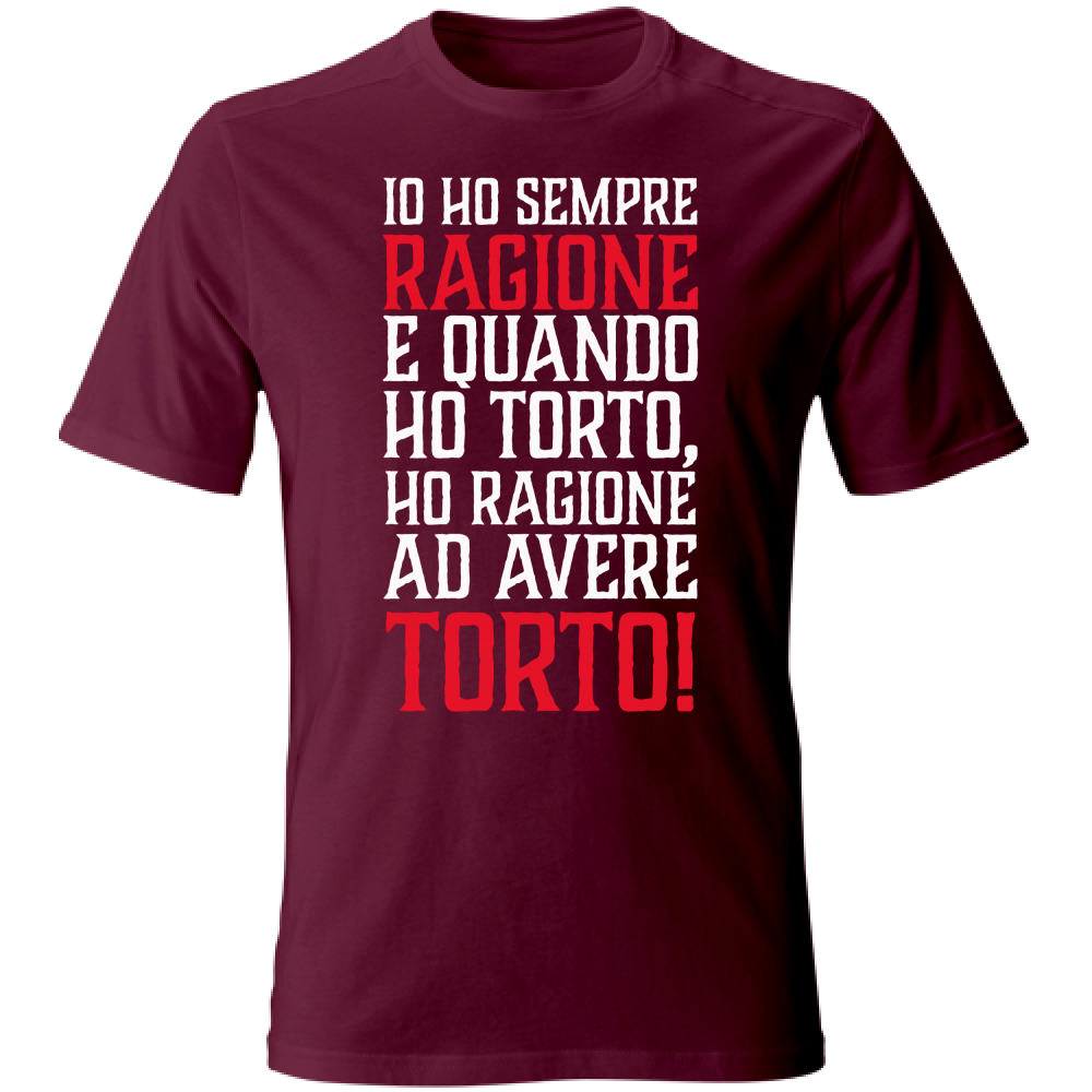 T-Shirt Unisex Io ho sempre ragione - bianca