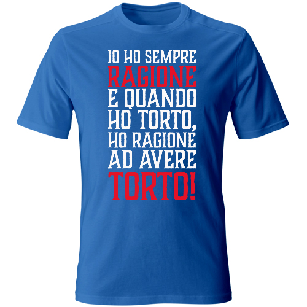 T-Shirt Unisex Io ho sempre ragione - bianca