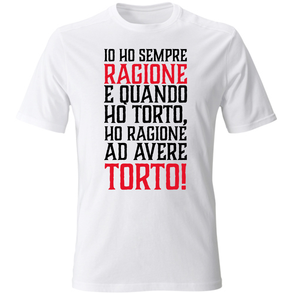 T-Shirt Unisex Io ho sempre ragione - nera