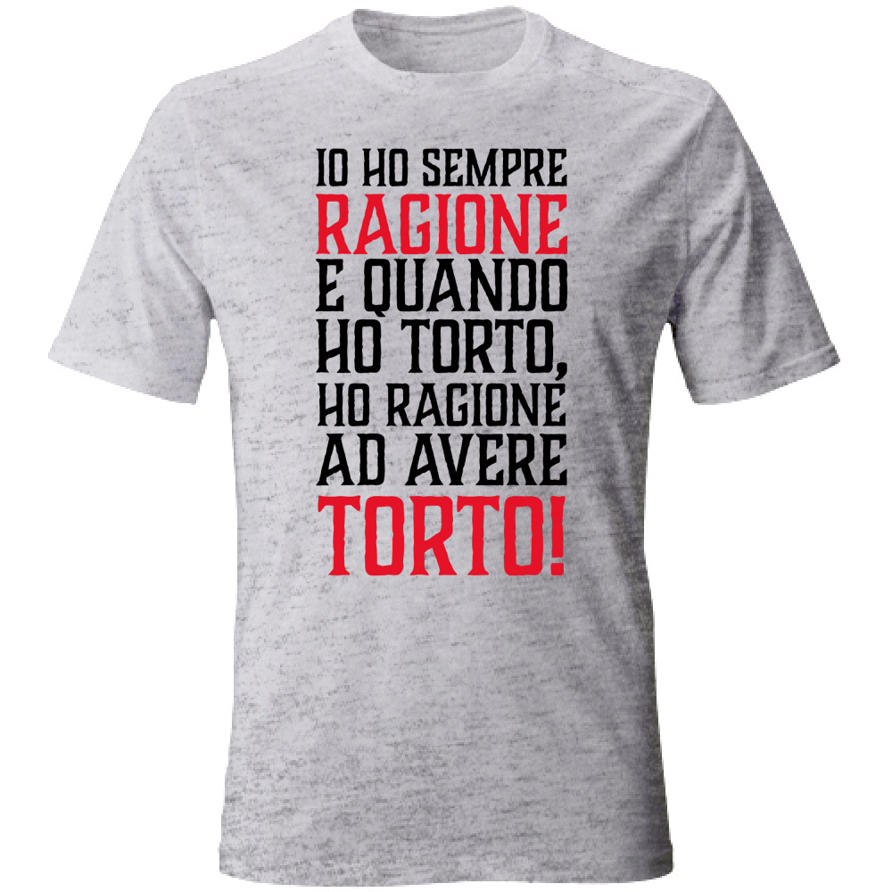 T-Shirt Unisex Io ho sempre ragione - nera