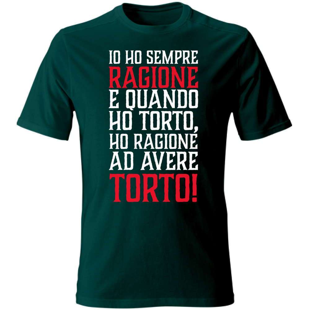 T-Shirt Unisex Io ho sempre ragione - bianca