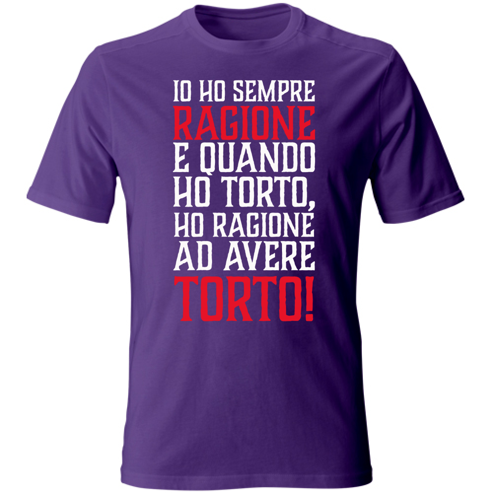 T-Shirt Unisex Io ho sempre ragione - bianca