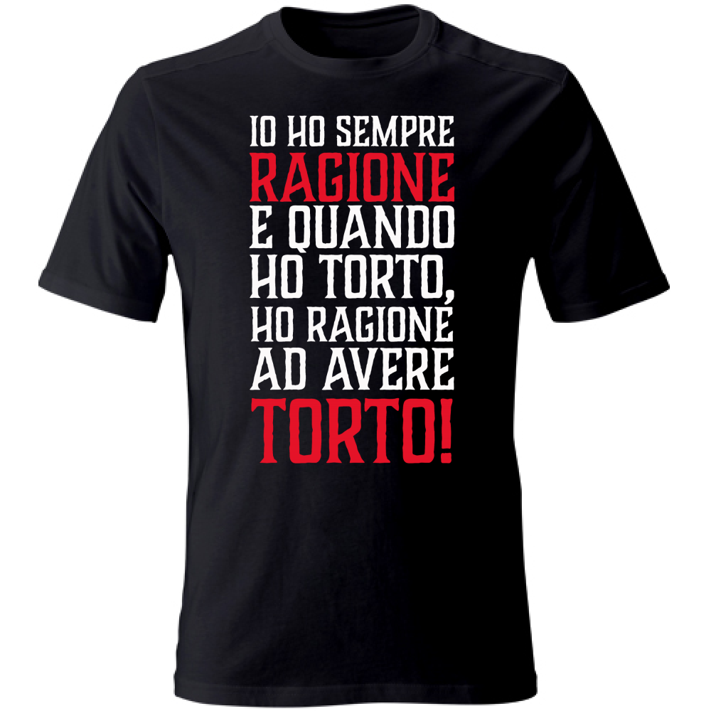 T-Shirt Unisex Io ho sempre ragione - bianca