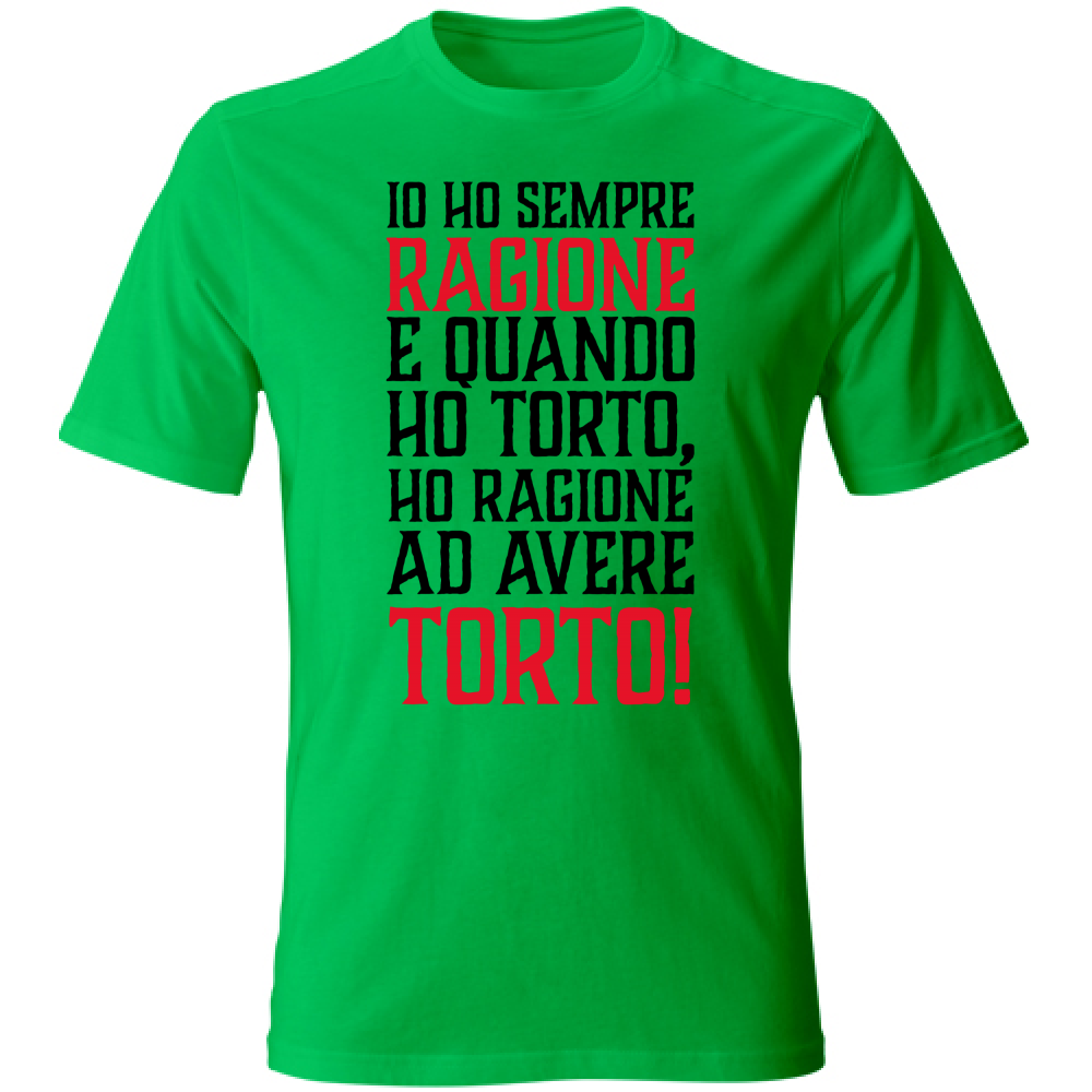 T-Shirt Unisex Io ho sempre ragione - nera