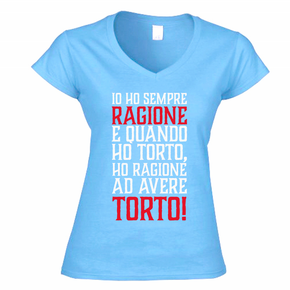 T-Shirt Donna Scollo V Io ho sempre ragione - bianca