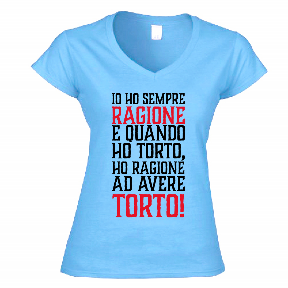T-Shirt Donna Scollo V Io ho sempre ragione - nera